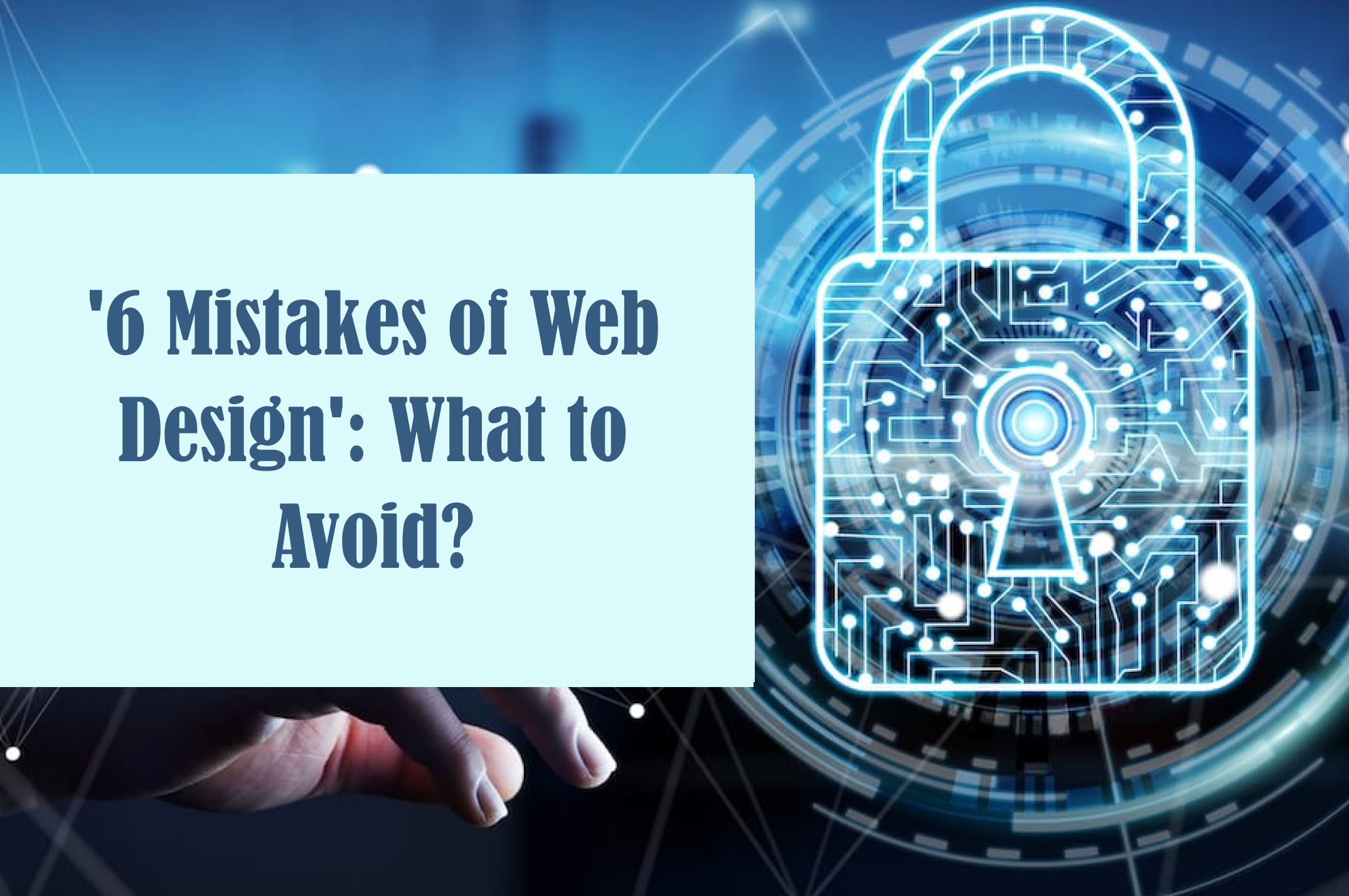 ‘6 Mistakes of Web Design’: What to Avoid?