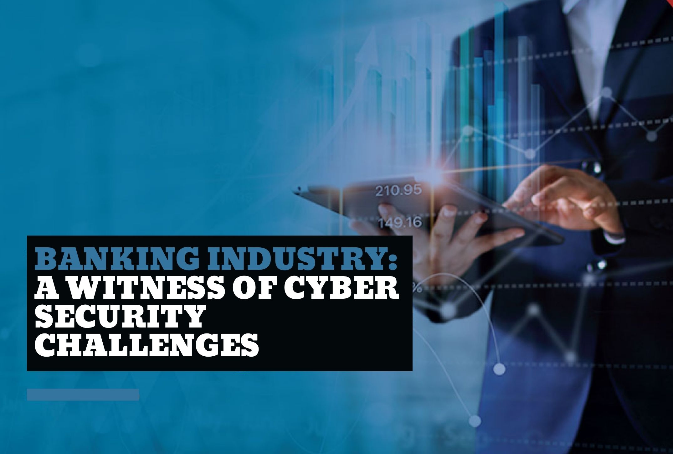 Banking Industry: A witness of Cybersecurity Challenges