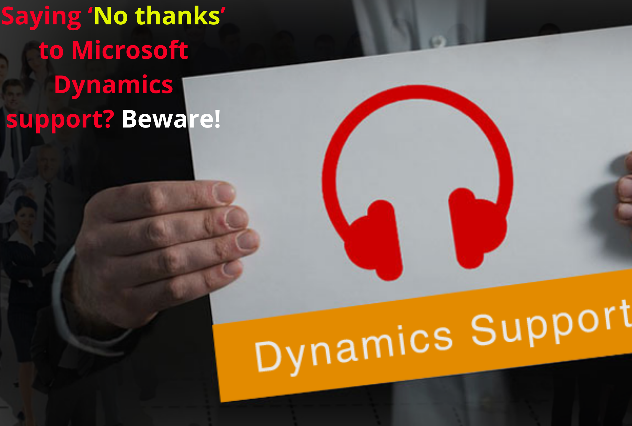 Saying ‘No thanks’ to Microsoft Dynamics Support? Beware!